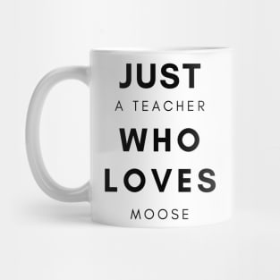 Just a teacher who loves moose Mug